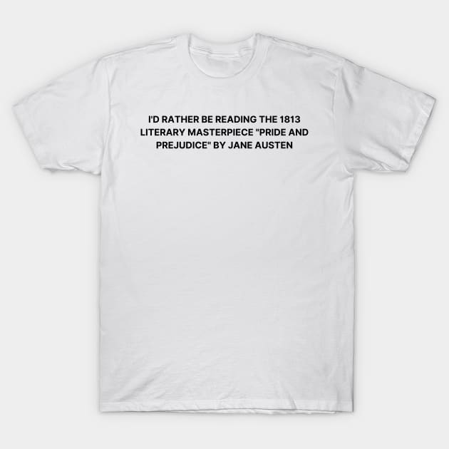 I'd rather be reading Pride and Prejudice T-Shirt by MysteriesBooks
